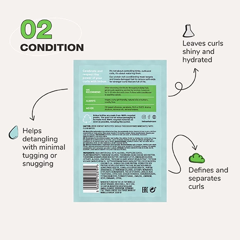 Image 1, 02 condition: Helps detangling with minimal tugging or snugging, leaves curls shiny and hydrated and defines and separates curls. Image 2, Only brush curly hair while wet and with conditioner on. This will help reduce friction, melt tangles and make the whole experience faster, less painful and less damaging. Image 3, before and after model shot, Replenished and strong curls. Image 4, Extra Moisture routine: treat curl restoring intensive mask, condition curl inspiring leave in spray and protect curl defending heat protection spray. Image 5, Join the curl movement.