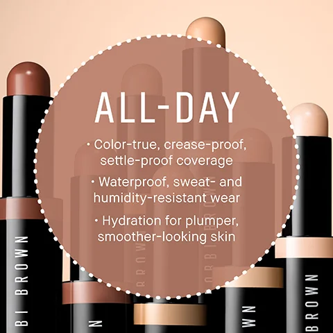 BI BROWN N ALL-DAY • Color-true, crease-proof, settle-proof coverage Waterproof, sweat- and humidity-resistant wear Hydration for plumper, smoother-looking skin BROW WN ORB BROWN