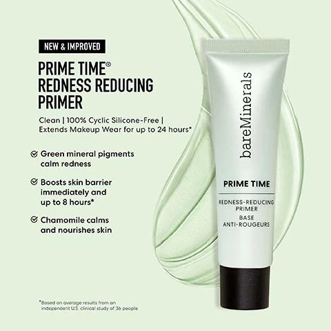 Image 1, new and improved prime time redness reducing primer. clean 100% cyclic silicone free, extends makeup wear for up to 24 hours. green mineral pigments calm redness. boosts skin barrier immediately and up to 8 hours. chamomile calms and nourishes skin. *based on average results from an independentUS clinical study of 36 people. Image 2, pick your perfect prime time primer. have oily skin? mattify with original pore minimizing primer. have dry skin? moisturize and brighten with hydrate and glow primer. have sensitive skin? calm and color correct with redness reducung primer. want protected skin? defend with daily protecting mineral SPF 30 primer.