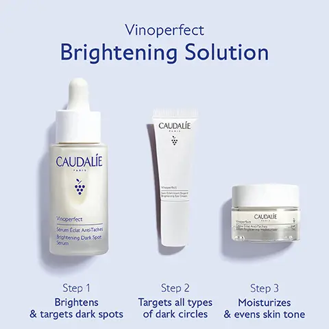 Image 1, Vinoperfect Brightening Solution CAUDALIE Vinoperfect Sérum Éclat Anti-Taches Brightening Dark Spot Serum CAUDALIE CAUDALIE Step 1 Brightens & targets dark spots Step 2 Targets all types of dark circles Step 3 Moisturizes & evens skin tone Image 2, Before After 28 days -63% colour intensity of dark spots* *Clinical study dermatological scoring, 91% of 66 volunteers, 28 days Unretouched results after using Vinoperfect Serum 2x a day for 1 month. CAUDALIE Viperfect Face Seru Compon Te Image 3, Clinically proven results -63% colour intensity of dark spots after 1 bottle* "Clinical study, dermatological scoring, 65 volunteers, 56 days Image 4, Viniferine 62X more effective than Vitamin C* to visibly reduce dark spots CAUDALIE CAUDALIE perfect ingye Crea "In vitro test on the inhibiting action of Viniferine on tyrosinase CAUDALIE Vroperfect Serum Eclat du Teint Radiance Serum Complexion Enhancing