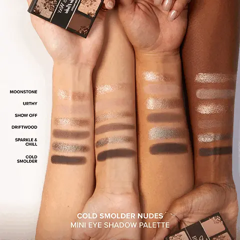 Moonstone, Urthy, Show Off, Driftwood, Sparkle & Chill, Cold Smolder. Cold Smolder Nudes Mini Eye Shadow Palette. MODEL IS WEARING COLD SMOLDER NUDES MINI EYE SHADOW PALETTE. Cold Smolder Nudes. Moonstone, Urthy, Driftwood, Show Off, Sparkle & Chill, Cold Smolder.
