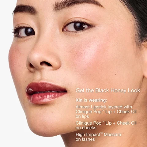 get the black honey look. Xin is wearing = almost lipstick layered with clinique pop lip and cheek oil on lips. clinique pop lip and cheek oil on cheeks. high impact mascara on lashes