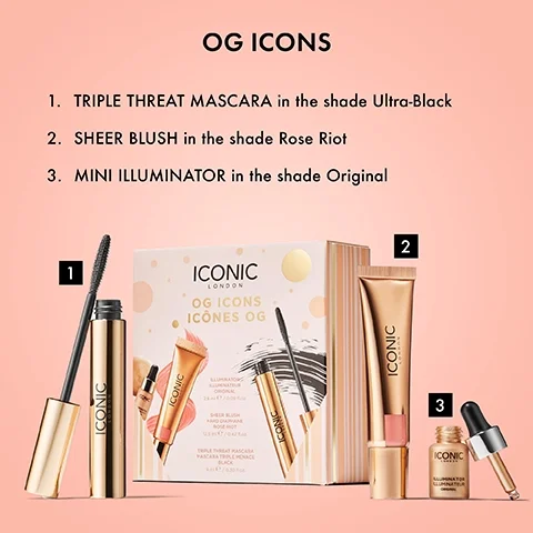 OG ICONS. 1. TRIPLE THREAT MASCARA in the shade Ultra-Black 2. SHEER BLUSH in the shade Rose Riot 3. MINI ILLUMINATOR in the shade Original