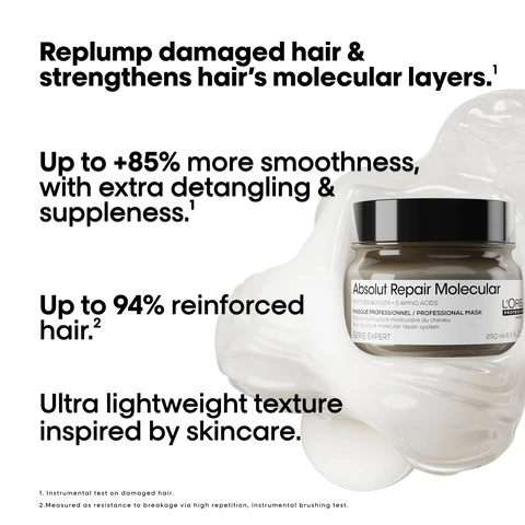 image 1, Replump damaged hair & strengthens hair's molecular layers.' Up to +85% more smoothness, with extra detangling & suppleness. 1 Up to 94% reinforced hair.2 Ultra lightweight texture inspired by skincare. Absolut Repair Molecular PEPTIDES BONDER +5 AMINO ACIDS MASQUE PROFESSIONNEL / PROFESSIONAL MASK Répare la structure moléculaire du cheveu Hoir structure molecular repair system SERIE EXPERT L'ORE PROFESSION PARIS 250 ml 8.5 FLO 1. Instrumental test on damaged hair. 2. Measured as resistance to breakage via high repetition, instrumental brushing test. image 2, before and after. image 3, the deep molecular repair professional routine. 1 = gently cleanses. 2 = repairs and strengthens. 3 = rebuilds and replumps. image 4, the tech. 2% peptides bonder and 5 amino acifs. rebuilds hair's molecular structure. inside the fibre, restores hair's original strength, elasticity and movement. image 5, the fragrance. fresh salty bergamot. smoky vanilla. ever lasting flower. image 6, apply a dollop of mask evenly on lengths to ends. image 7, silky and creamy texture that instantly penetrates and provides a high level of care and strength. image 8, what happens to your hair when it is damaged. damage happens at a moleclar level. peptides are composed of amino acids and bonds holding them together. when peptides break, the damage can be irreversible, until now.