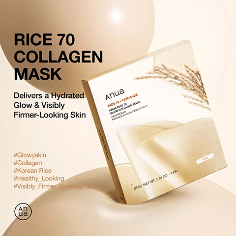Image 1 - An image of a product package for Anuas Rice 70 Collagen Mask, featuring light beige packaging with rice illustrations, and text that reads RICE 70 COLLAGEN MASK, Delivers a Hydrated Glow & Visibly Firmer-Looking Skin, Anua Rice 70 + Ceramide Glow Collagen Mask, 38 G / NET WT. 1.34 OZ. 4 EA along with hashtags #Glowyskin, #Collagen, #Korean Rice, #Healthy_Looking, and #Visibly_Firmer_Looking_Skin.
Image 2 - An image of a skincare product package featuring the Anua Rice 70 Glow Collagen Mask with a beige background and decorative rice grains and gel-like textures, accompanied by text highlighting key ingredients and benefits: Rice Water+™, helps improve skin clarity and balance; Ceramide, helps keep the skins moisture barrier; Soluble Collagen 60ppm, low molecular collagen helps the skin feel smoother and firmer.
Image 3 - Close-up of a woman wearing a facial mask with a smooth, glowy complexion, accompanied by the text highlighting benefits of the mask including hydration, cooling effect, quick absorption, and gentle ingredients.
Image 4 - A close-up of a woman with a smooth complexion applying a translucent mask to her face, accompanied by instructions on how to use the mask and a pro tip about targeted application and pairing with serum.
Image 5 - Image showing an ingredient list for a product with various components including Oryza Sativa (Rice) Bran Water, Aqua, and Glycerin, along with the title Ingredient List.