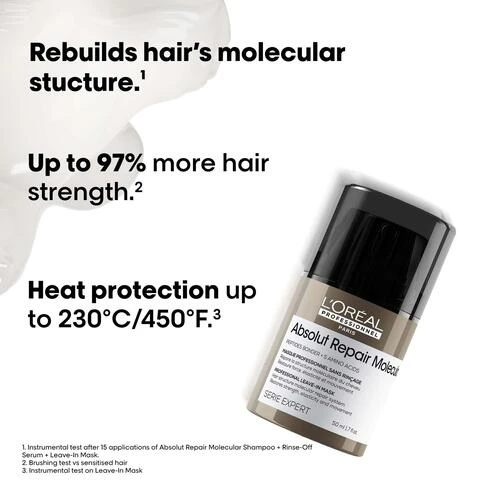 Image 1 - The image features a black and silver bottle of LOréal Professionnel Absolut Repair Molecular hair product with white cream spilling, accompanied by text that reads: Rebuild hairs molecular structure*, Up to 97% more hair strength**, Heat protection up to 230°C/450°F***, Lightweight texture leaving hair smooth & shiny; the bottle label includes LORÉAL PROFESSIONNEL PARIS Absolut Repair Molecular PEPTIDES BONDER + 5 AMINO ACIDS MASQUE PROFESSIONNEL SANS RINÇAGE Répare la structure moléculaire du cheveu Restaure force, élasticité et mouvement PROFESSIONAL LEAVE-IN MASK Hair structure molecular repair system Restores strength, elasticity and movement SERIE EXPERT 50 ml 1.7 fl.oz.; with further disclaimers at the bottom: *Instrumental tes after 15 applications of Absolut Repair Molecular Shampoo + Rinse-Off Serum + Leave-In Mask **Brushing Test vs sensitised hair ***Instrumental test on Leave-In Mask. Image 2 - A composite image displays three before and after comparisons of various hair types, including frizzy curly hair transforming to defined curls, dull straight hair becoming smooth and shiny, and unkempt wavy hair turning into healthy, defined waves, with labels Before and After above each pair, shown alongside three LOreal Professionnel Paris Absolut Repair Molecular hair care products, and text stating The full Absolut Repair Molecular routine for all types of damaged hair, Peptides Bonder + 5 Amino Acids, Professional Shampoo, Professional Rinse-Off Serum, Professional Leave-In Mask, Serie Expert, and Not retouched. Image 3 - A black graphic with white text describes hair damage, featuring a gold beaded chain descending into a brown twisted shape embedded in layered white structures, and the text reads: What happens to your hair when it is damaged? Damage happens at molecular level. Peptides are composed of amino acids & bonds holding them together. When peptides break, the damage can be irreversible, until now. Image 4 - An abstract image showing golden, reflective spheres connected in a DNA-like helix on a black background, with an inset of a magnified hair fibre, accompanied by the text THE TECH 2% Peptides bonder + 5 Amino acids Rebuilds hairs molecular structure¹. Inside the fibre. Restores hairs original strength¹, elasticity & movement². 1 Instrumental test after 15 applications of Rinse-Off Serum. 2 Consumer perception test after application of Shampoo + Rinse-Off Serum + Leave-In Mask. Image 5 - A four-panel visual guide illustrates how to use a leave-in hair mask, with text that reads #AbsolutRepairMolecular Pro tips for Leave-In Mask. How to achieve up to 97% more strength¹? Step 01 Detangle your towel-dried hair. Step 02 Section hair down the middle. Pump once for each section. Step 03 Distribute evenly from lengths to ends. Leave in. Step 04 Blow dry or air dry. ¹Brushing test vs sensitised hair. Image 6 - The image displays three LOréal Professionnel Absolut Repair Molecular hair products—a shampoo bottle with white foam, a rinse-off serum pump bottle with clear liquid, and a leave-in mask tub with white cream—arranged horizontally with the heading The professional deep molecular repair routine, and individually labeled as: 01 Shampoo, LOréal Professionnel Paris Absolut Repair Molecular Peptides Bonder + 5 Amino Acids Professional Shampoo 300 ml 10.1 FL.OZ.; 02 Rinse-Off Serum, LOréal Professionnel Paris Absolut Repair Molecular Peptides Bonder 2% + 5 Amino Acids Professional Rinse-Off Serum 250 ml 8.4 FL.OZ.; and 03 Leave-In Mask, LOréal Professionnel Paris Absolut Repair Molecular Peptides Bonder + 5 Amino Acids Professional Leave-In Mask 100 ml 3.4 Fl.oz. Image 7 - A bottle of LOréal Professionnel Absolut Repair Molecule leave-in hair mask is centered among brown and pink flowers, dark vanilla pods, and glistening green abstract shapes, with text reading The Fragance, Fresh salty bergamot, Smoky vanilla, Everlasting flower, and on the bottle, LOREAL PROFESSIONNEL PARIS Absolut Repair Molecule PEPTIDES BONDER + 5 AMINO ACIDS MASQUE PROFESSIONNEL SANS RINÇAGE Répare la structure moléculaire du cheveu Restaure force, élasticité et mouvement PROFESSIONAL LEAVE-IN MASK Hair structure molecular repair system Restores strength, elasticity and movement SERIE EXPERT 50 ml 1.7 fl.oz. Image 8 - Three diverse women, one with dark curly hair in an olive green suit, one with long red hair in a pink dress, and one with a black afro in a black sports bra and leggings, pose against a white background with the text #AbsolutRepairMolecular in the top left corner.